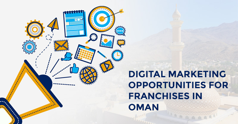 Digital Marketing Opportunities for Franchises and Companies in Oman